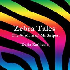 Zebra Tales- The Wisdom of MR Stripes