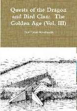 Quests of the Dragon and Bird Clan: The Golden Age (Vol. III)