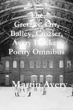 The Gretzky, Orr, Bailey, Crozier, Avery Hockey Poetry Omnibus