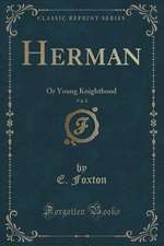 Herman, Vol. 2: Or Young Knighthood (Classic Reprint)