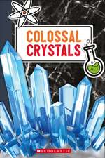 Scholastic: Colossal Crystals