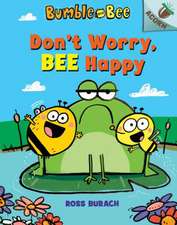 Don't Worry, Bee Happy: An Acorn Book (Bumble and Bee #1)