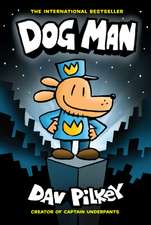 Dog Man: A Graphic Novel: From the Creator of Captain Underpants: Volume 1