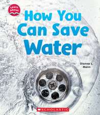 How You Can Save Water (Learn About: Water)