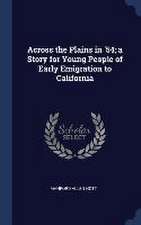 Across the Plains in '54; a Story for Young People of Early Emigration to California