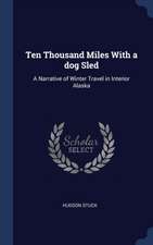 Ten Thousand Miles with a Dog Sled: A Narrative of Winter Travel in Interior Alaska