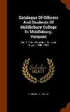 Catalogue Of Officers And Students Of Middlebury College In Middlebury, Vermont