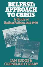 Belfast: Approach to Crisis: A Study of Belfast Politics 1613–1970