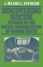 Discovering Suicide: Studies in the Social Organisation of Sudden Death