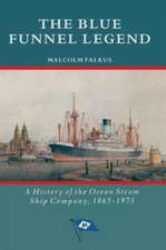 The Blue Funnel Legend: A History of the Ocean Steam Ship Company, 1865–1973