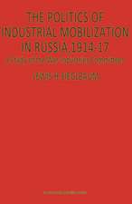 The Politics of Industrial Mobilization in Russia, 1914–17: A Study of the War-Industries Committees