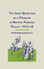 The Irish Question as a Problem in British Foreign Policy, 1914–18