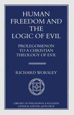 Human Freedom and the Logic of Evil: Prolegomenon to a Christian Theology of Evil