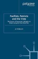 Pacifists, Patriots and the Vote: The Erosion of Democratic Suffragism in Britain During the First World War