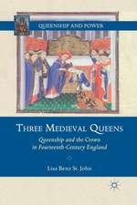 Three Medieval Queens: Queenship and the Crown in Fourteenth-Century England