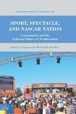 Sport, Spectacle, and NASCAR Nation: Consumption and the Cultural Politics of Neoliberalism