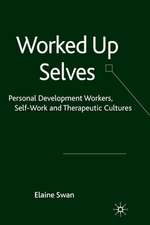 Worked Up Selves: Personal Development Workers, Self-Work and Therapeutic Cultures