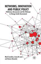 Networks, Innovation and Public Policy: Politicians, Bureaucrats and the Pathways to Change inside Government