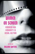 Women on Screen: Feminism and Femininity in Visual Culture