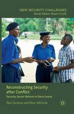 Reconstructing Security after Conflict: Security Sector Reform in Sierra Leone