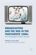 Broadcasting and the NHS in the Thatcherite 1980s: The Challenge to Public Service