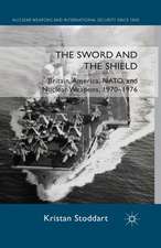 The Sword and the Shield: Britain, America, NATO and Nuclear Weapons, 1970-1976