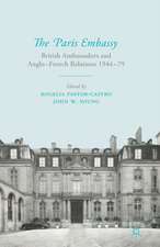 The Paris Embassy: British Ambassadors and Anglo-French Relations 1944–79