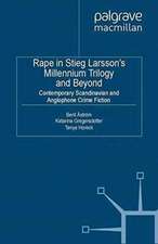 Rape in Stieg Larsson's Millennium Trilogy and Beyond: Contemporary Scandinavian and Anglophone Crime Fiction