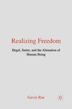 Realizing Freedom: Hegel, Sartre and the Alienation of Human Being