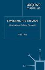 Feminisms, HIV and AIDS: Subverting Power, Reducing Vulnerability