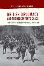 British Diplomacy and the Descent into Chaos: The Career of Jack Garnett, 1902-19