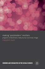 Making 'Postmodern' Mothers: Pregnant Embodiment, Baby Bumps and Body Image