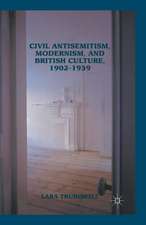 Civil Antisemitism, Modernism, and British Culture, 1902–1939