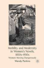 Mobility and Modernity in Women's Novels, 1850s-1930s: Women Moving Dangerously