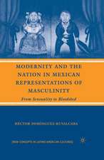 Modernity and the Nation in Mexican Representations of Masculinity: From Sensuality to Bloodshed