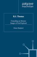 R.S. Thomas: Conceding an Absence Images of God Explored