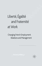 Liberté, Egalité and Fraternité at Work: Changing French Employment Relations and Management