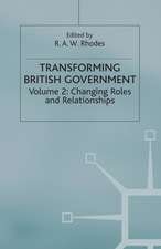 Transforming British Government: Volume 2: Changing Roles and Relationships