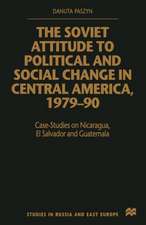 The Soviet Attitude to Political and Social Change in Central America, 1979–90: Case-Studies on Nicaragua, El Salvador and Guatemala