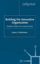 Building the Innovative Organization: Management Systems that encourage Innovation