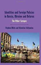 Identities and Foreign Policies in Russia, Ukraine and Belarus: The Other Europes