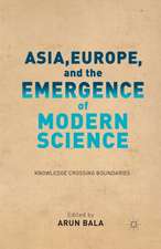 Asia, Europe, and the Emergence of Modern Science: Knowledge Crossing Boundaries