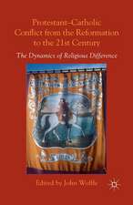 Protestant-Catholic Conflict from the Reformation to the 21st Century: The Dynamics of Religious Difference