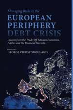 Managing Risks in the European Periphery Debt Crisis: Lessons from the Trade-off between Economics, Politics and the Financial Markets