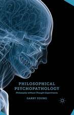 Philosophical Psychopathology: Philosophy without Thought Experiments