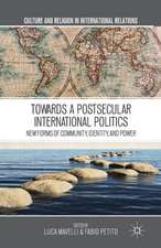 Towards a Postsecular International Politics: New Forms of Community, Identity, and Power