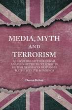 Media, Myth and Terrorism: A discourse-mythological analysis of the 'Blitz Spirit' in British Newspaper Responses to the July 7th Bombings