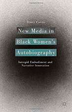 New Media in Black Women’s Autobiography: Intrepid Embodiment and Narrative Innovation