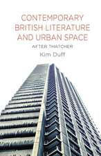 Contemporary British Literature and Urban Space: After Thatcher