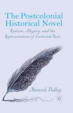 The Postcolonial Historical Novel: Realism, Allegory, and the Representation of Contested Pasts